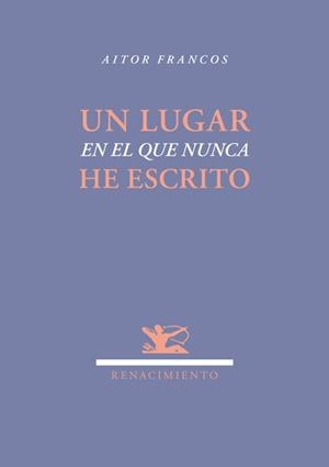 LUGAR EN EL QUE NUNCA HE ESCRITO, UN | 9788484728016 | FRANCOS, AITOR