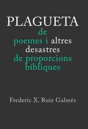 PLAGUETA DE POEMES I ALTRES DESASTRES DE PROPORCIONS BIBLIQUES | 9788493671761 | RUIZ GALMES, FREDERIC X.