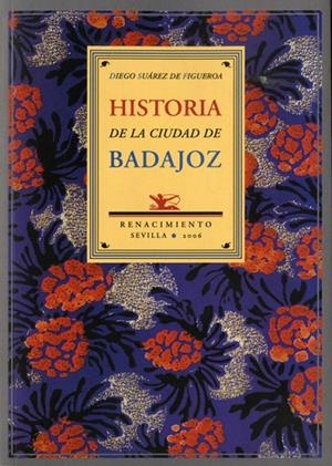 HISTORIA DE LA CIUDAD DE BADAJOZ | 9788484722601 | SUAREZ DE FIGUEROA, D.