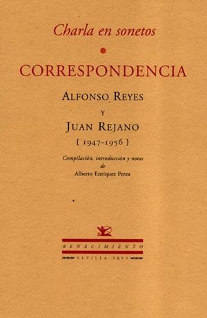CHARLA EN SONETOS, CORRESPONDENCIA ENTRE ALFONSO REYES Y JUAN REJANO | 9788484721062 | REYES, ALFONSO Y JUAN
