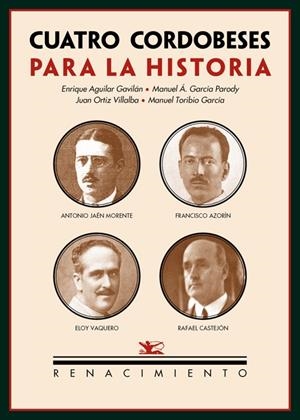 CUATRO CORDOBESES PARA LA HISTORIA | 9788484725398 | GARCÍA PARODY, MANUEL/AGUILAR GAVILÁN, ENRIQUE/ORTIZ VILLALBA, JUAN/TORIBIO GARCÍA, MANUEL
