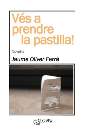 VES A PRENDRE LA PASTILLA | 9788494143724 | OLIVER FERRA, JAUME