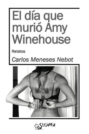 DIA QUE MURIO AMY WINEHOUSE, EL | 9788494143731 | MENESES NEBOT, CARLOS