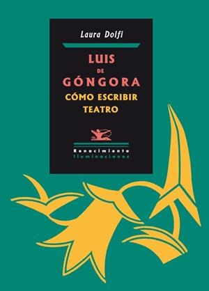 LUIS DE GONGORA COMO ESCRIBIR TEATRO | 9788484726555 | DOLFI, LAURA