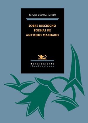 SOBRE DIECIOCHO POEMAS DE ANTONIO MACHADO | 9788416246274 | MORENO CASTILLO, ENRIQUE