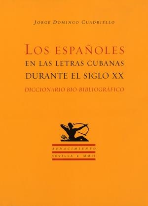 ESPAÑOLES EN LAS LETRAS CUBANAS DURANTE EL SIGLO XX, LOS | 9788484720690 | DOMINGO CUADRIELLO, J.