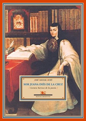 SOR JUANA INES DE LA CRUZ, LECTURA BARROCA DE LA POESÍA | 9788484722557 | PASCUAL BUXO, JOSE