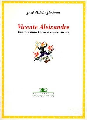 VICENTE ALEIXANDRE, UNA AVENTURA HACIA EL CONOCIMIENTO | 9788489371415 | OLIVIO JIMENEZ, JOSE