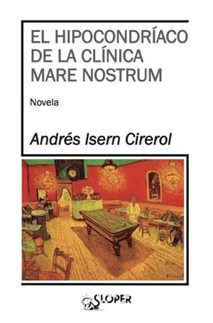 HIPOCONDRIACO DE LA CLINICA MARE NOSTRUM, EL | 9788494020490 | ISERN CIREROL, ANDRES