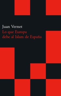 LO QUE EUROPA DEBE AL ISLAM DE ESPAÑA | 9788496489479 | VERNET, JUAN