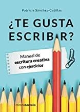 ¿TE GUSTA ESCRIBIR? MANUAL DE ESCRITURA CREATIVA CON EJERCICIOS | 9788494606137 | SÁNCHEZ-CUTILLAS, PATRICIA