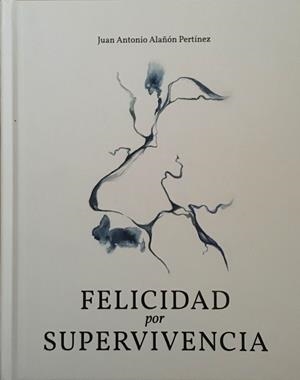 FELICIDAD POR SUPERVIVENCIA | 9788412037456 | ALAñON PERTINEZ, JUAN ANTONIO