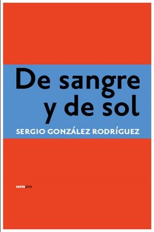 DE SANGRE Y DE SOL | 9788496867246 | GONZALEZ RODRIGUEZ, SERGIO