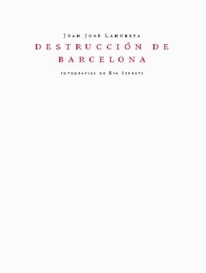 DESTRUCCION DE BARCELONA | 9788460933397 | LAHUERTA, JUAN JOSE