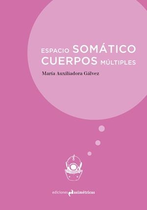 ESPACIO SOMÁTICO. CUERPOS MÚLTIPLES | 9788417905163 | GALVEZ PEREZ, Mª AUXILIADORA