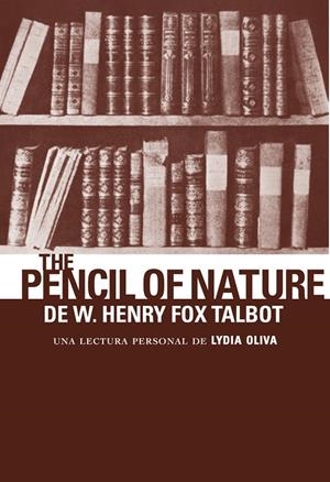PENCIL OF NATURE DE W. HENRY FOX TALBOT, THE | 9788494956829 | OLIVA, LYDIA