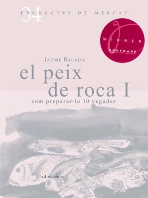 PEIX DE ROCA, EL : COM PREPARAR-LO 10 VEGADES | 9788492607341 | BALADA, JAUME