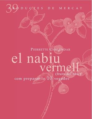 NABIU VERMELL (FRUITS DEL BOSC), EL : COM PREPARAR-LO 10 VEGADES | 9788492607860 | CHALENDAR, PIERRETTE