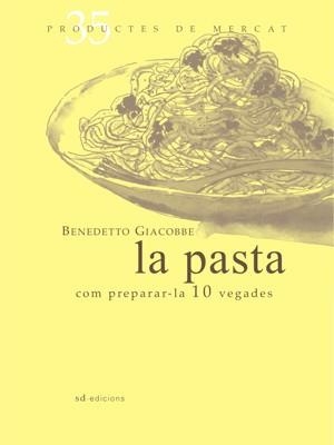 PASTA, LA : COM PREPARAR-LA 10 VEGADES | 9788492607358 | GIACOBBE, BENEDETTO