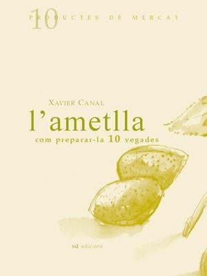 AMETLLA, L' : COM PREPARAR-LA, 10 VEGADES | 9788460997443 | CANAL CUBINSÀ, XAVIER