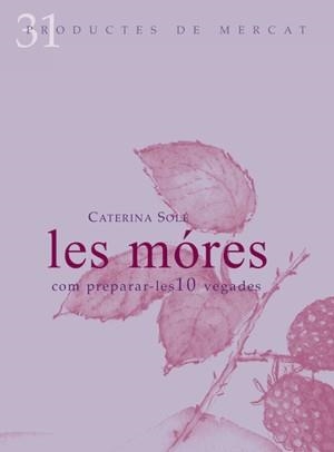 MORES, LES : COM PREPARAR-LES 10 VEGADES | 9788492607082 | SOLÉ, CATERINA