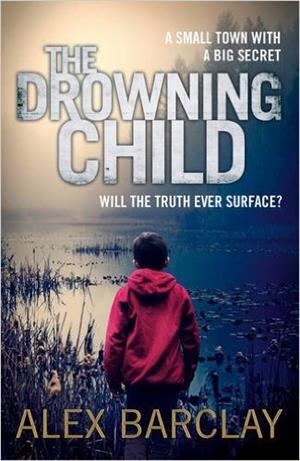 DROWNING CHILD, THE | 9780007494576 | BARCLAY, ALEX