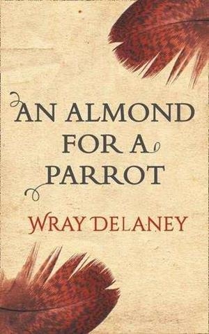 AN ALMOND FOR A PARROT | 9780008182533 | DELANEY, WRAY