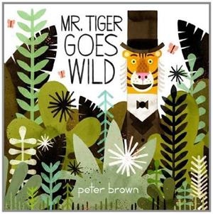 MR TIGER GOES WILD | 9781447253280 | BROWN, PETER