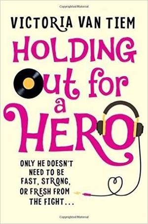 HOLDING OUT FOR A HERO | 9781447269748 | VAN TIEM, VICTOR
