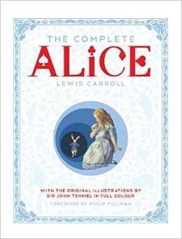 COMPLETE ALICE: ALICE'S ADVENTURES IN WONDERLAND / THROUGH THE LOOKING-GLASS AND WHAT ALICE FOUND THERE | 9781447275992 | CARROLL, LEWIS