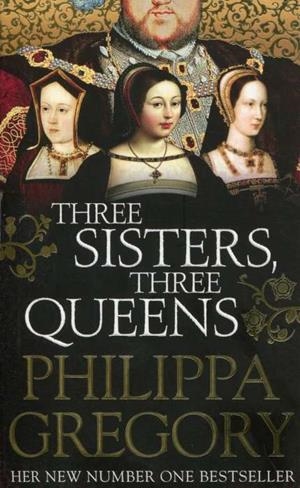 THREE SISTERS THREE QUEENS | 9781471159466 | GREGORY, PHILIPPA