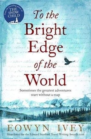 TO THE BRIGHT EDGE OF THE WORLD | 9781472208620 | IVEY, EOWYN