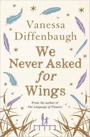 WE NEVER ASKED FOR WINGS | 9781509825066 | DIFFENBAUGH, VANESSA