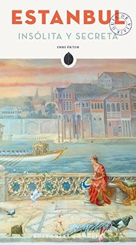ESTAMBUL : INSOLITA Y SECRETA [2017] | 9782361951054