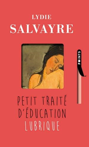 PETIT TRAITE D'EDUCATION LUBRIQUE | 9782757860502 | SALVAYRE, LYDIE