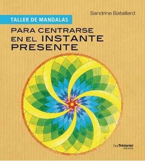 TALLER DE MANDALAS. PARA CENTRARSE EN EL INSTANTE PRESENTE | 9782813203465
