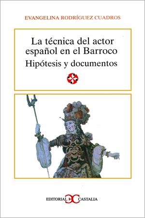 TÉCNICA DEL ACTOR ESPAÑOL EN EL BARROCO, LA | 9788470397981 | RODRÍGUEZ CUADROS, EVANGELINA