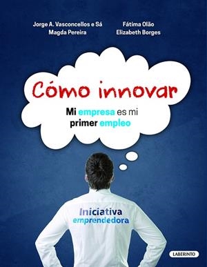 CÓMO INNOVAR : MI EMPRESA ES MI PRIMER EMPLEO | 9788484838364 | VASCONCELLOS, JORGE A. / PEREIRA, MAGDA / OLAO, FÁTIMA