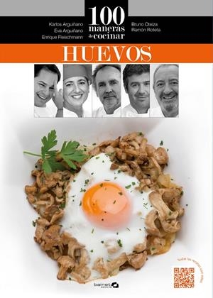 100 MANERAS DE COCINAR HUEVOS | 9788494352638 | ARGUIÑANO, KARLOS / OTEIZA, BRUNO / ROTETA, RAMÓN / FLEISCHMANN, ENRIQUE / ARGUIÑANO, EVA