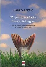 PEZ QUE VIVIA FUERA DEL AGUA, EL | 9788496748422 | PUIGFERRAT, JAUME