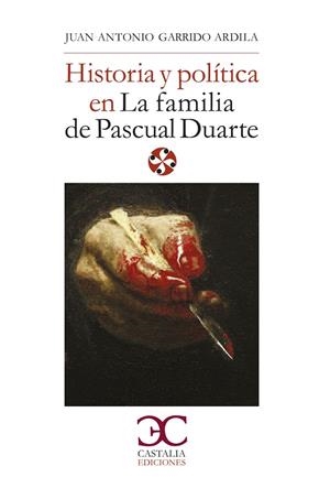 HISTORIA Y POLITICA EN LA FAMILIA DE PASCUAL DUARTE | 9788497407113 | GARRIDO, J. A.