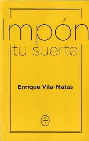 IMPÓN TU SUERTE | 9788494770746 | VILA-MATAS, ENRIQUE