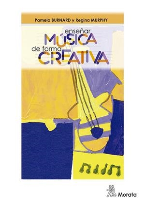 ENSEÑAR MÚSICA DE FORMA CREATIVA | 9788471128386 | BURNARD, PAMELA