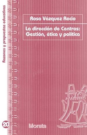 DIRECCIÓN DE CENTROS: GESTIÓN, ÉTICA Y POLÍTICA, LA | 9788471127112 | VAZQUEZ RECIO, ROSA