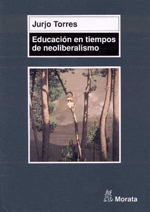 EDUCACION EN TIEMPOS NEOLIBERALISMO | 9788471124593 | TORRES, JURJO