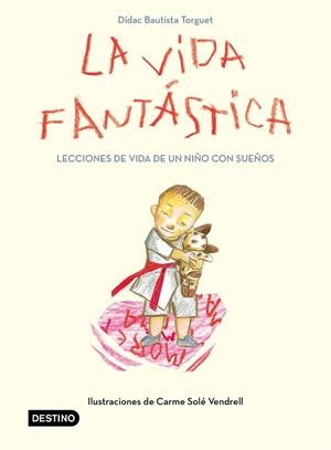 VIDA FANTÁSTICA, LA. LECCIONES DE VIDA DE UN NIÑO CON SUEÑOS | 9788408221944 | DIDAC BAUTISTA