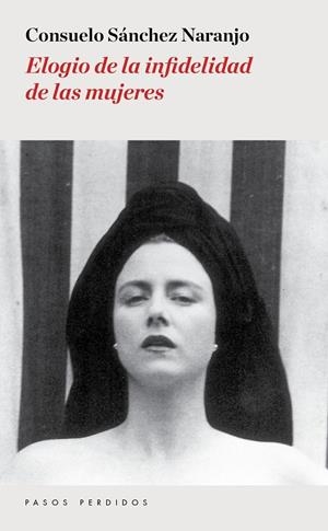 ELOGIO DE LA INFIDELIDAD DE LAS MUJERES | 9788494476945 | SANCHEZ NARANJO, CONSUELO
