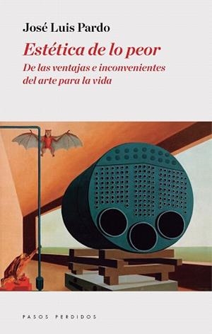 ESTÉTICA DE LO PEOR | 9788494476976 | PARDO, JOSE LUIS