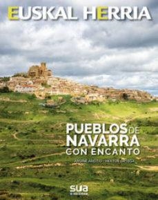 EUSKAL HERRIA. PUEBLOS DE NAVARRA CON ENCANTO | 9788482166995 | ORTEGA LAHERA, HEKTOR / AREITIO ELORRIAGA, ARGIÑE