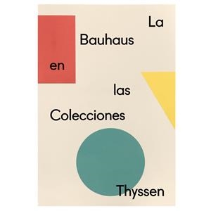 BAUHAUS EN LAS COLECCIONES THYSSEN, LA | 9788417173388 | LÓPEZ MANZANARES, JUAN ÁNGEL / DE COS MARTÍN, LETICIA / RODRÍGUEZ CARBALLO, ELENA